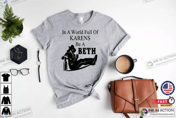 In A World Full Of Karens Be A Beth In Yellowstone Shirt