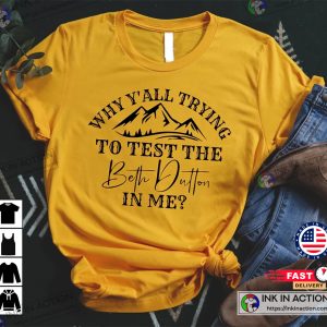 Yellowstone Why Yall Trying To Test The Beth Dutton In Me Shirt 2