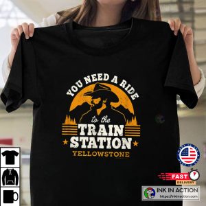 Yellowstone The Series You Need a Ride to the Train Station T-Shirt 3