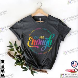 You Are Enough Shirt You are Kind Shirt LGBTQ Inspirational Shirt Ladies Gift Shirt Lesbian Gay Shirt Love is Love Shirt Pride Shirt 3