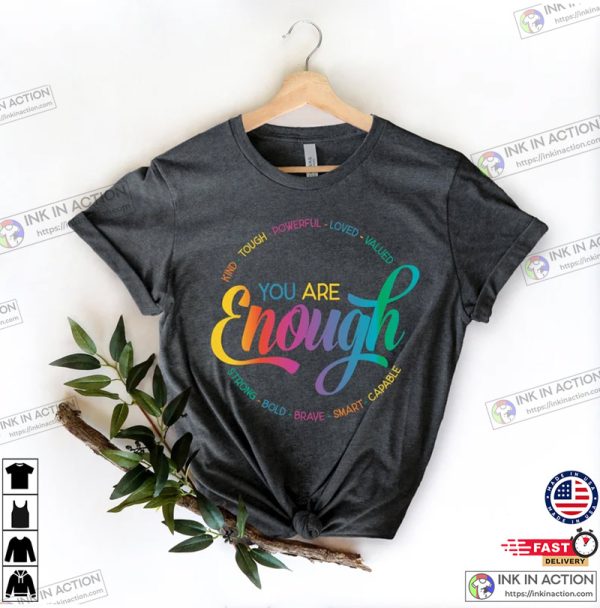 You Are Enough LGBTQ Inspirational Pride Shirt