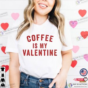 Coffee Is My Valentine Valentine's Day Graphic Tee