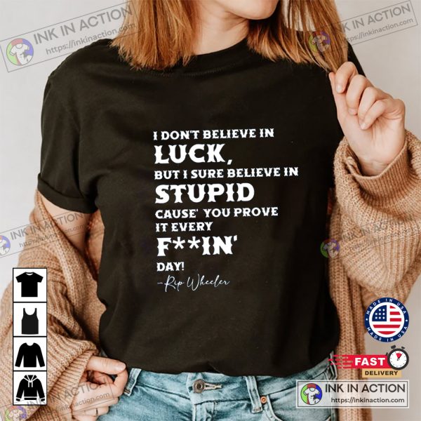 Rip In Yellowstone T-shirt, I Don’t Believe In Luck Yellowstone Shirt Ideas Sweatshirt