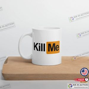 Kill Me Pornhub Inspired Mug