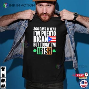 364 Days A Year Im Puerto Rican Im Irish St Patricks Day T Shirt 2