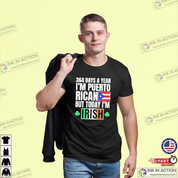 364 Days A Year I’m Puerto Rican I’m Irish St Patrick’s Day T-Shirt
