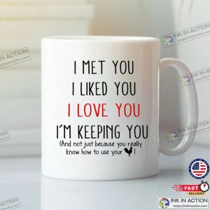 I Met You I Liked You I Love You I’m Keeping You Lover Mugs