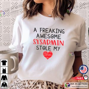 A Freaking Awesome Sysadmin Stole My Heart, Funny Valentine's Day Unisex T-Shirt 5