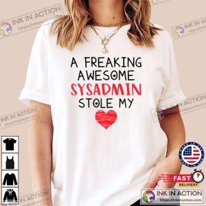 A Freaking Awesome Sysadmin Stole My Heart Funny Vanlentine Day Unisex T Shirt 4