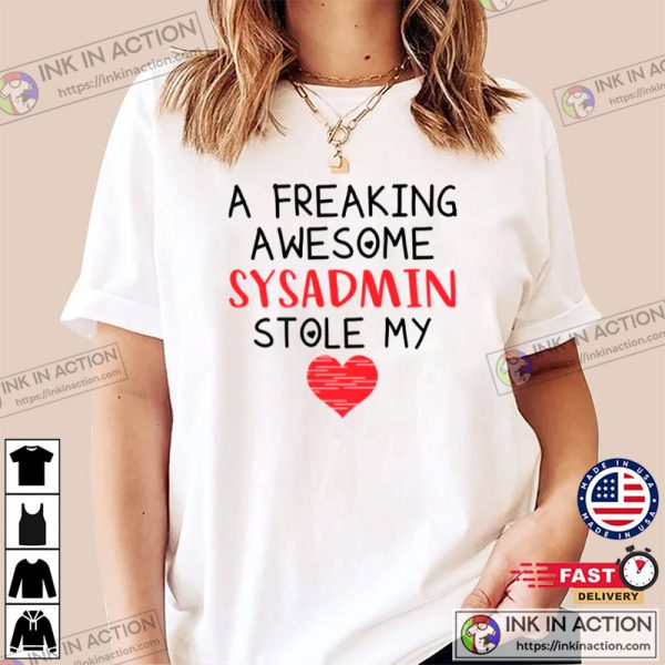 A Freaking Awesome Sysadmin Stole My Heart, Funny Valentine’s Day Unisex T-Shirt