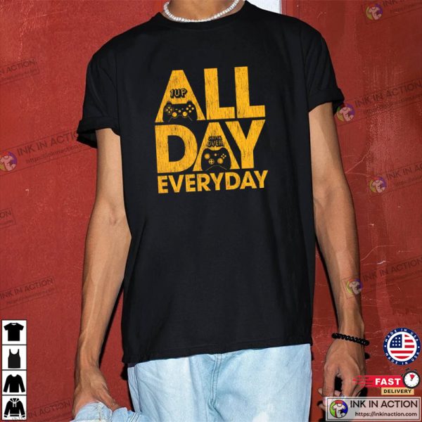 All Day Everyday Gaming Video Game Shirt