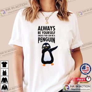 Always Be Yourself Unless You Can Be A Pengun Classic Tshirt 4