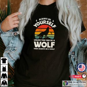 Always Be Yourself Wolf Sunset Shirt, Wolf Shirt