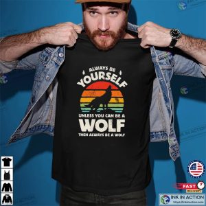 Always Be Yourself Wolf Sunset Shirt Wolf Shirt 3
