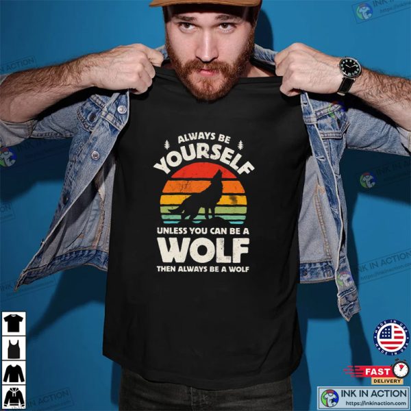 Always Be Yourself Wolf Sunset Shirt, Wolf Shirt