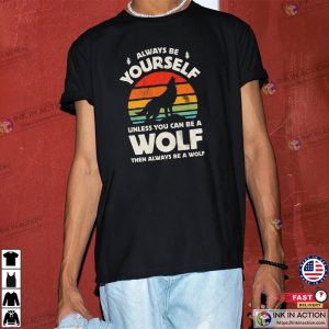 Always Be Yourself Wolf Sunset Shirt Wolf Shirt 4