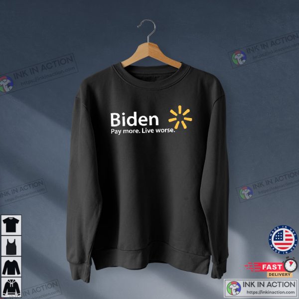 Anti Biden, Biden Pay More Live Worse, Trump 2024 Shirt