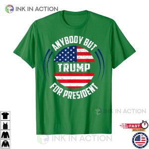 Anybody But Donald Trump for President Political T Shirt pro trump shirt 4