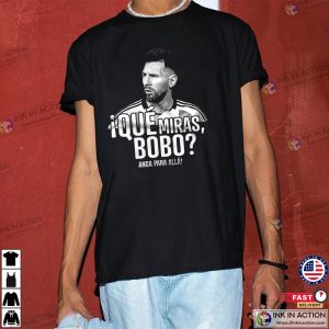 Argentina GOAT Que Miras Bobo Lionel Messi Unisex T Shirt 3