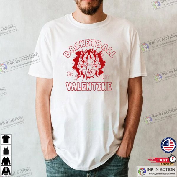 Basketball Is My Valentine Funny Valentine’s Day T-shirt