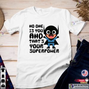 Batman No One Is You And Thats Your Superpower Shirts Batman Tshirt 1 1