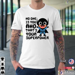 Batman No One Is You And Thats Your Superpower Shirts Batman Tshirt 4 1