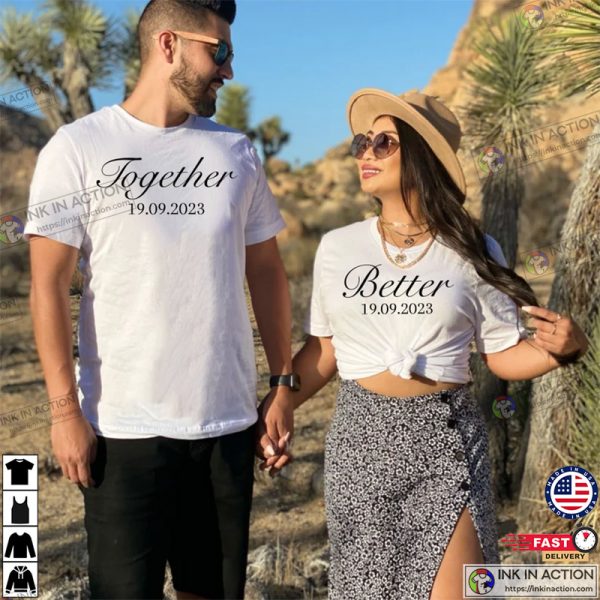 Better Together Shirt, Couple Matching Shirt, Valentine’s Day Gift Shirt