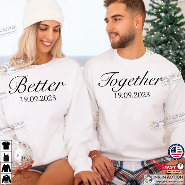 Better Together Shirt, Couple Matching Shirt, Valentine’s Day Gift Shirt