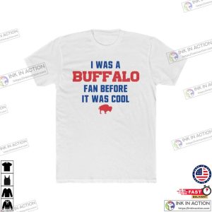 Buffalo Bills I was a Buffalo Fan Before It was Cool UNISEX Cotton Crew Tee 1