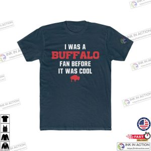 Buffalo Bills I was a Buffalo Fan Before It was Cool UNISEX Cotton Crew Tee 2