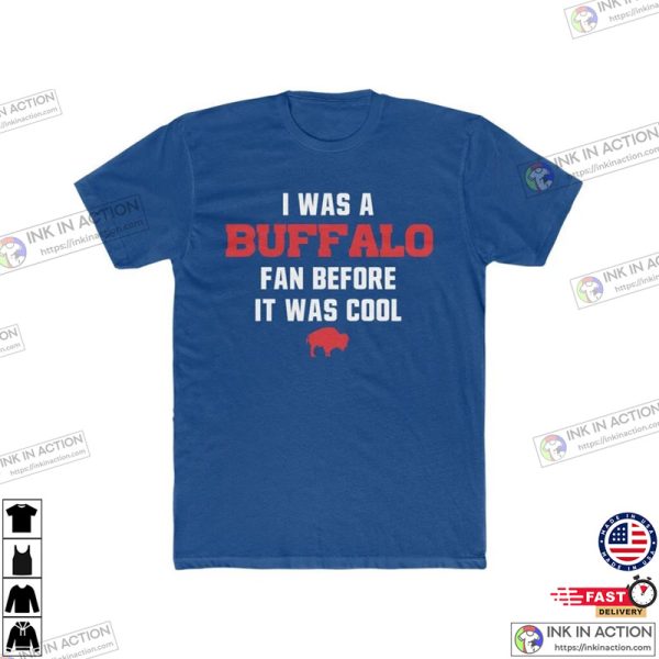 Buffalo Bills I Was A Buffalo Fan Before It Was Cool NFL Tee