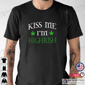 Cannabis Pot Leaf Kiss Me Im Highrish St Patricks T shirt 2