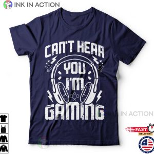 Cant Hear You Im Gaming Funny Video Gamer Humor Joke for Men T Shirt 1