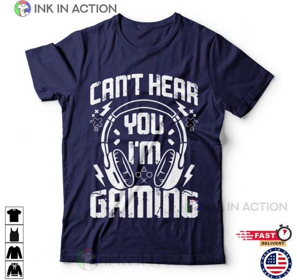 Can’t Hear You I’m Gaming Funny Video Gamer Humor Joke T-Shirt