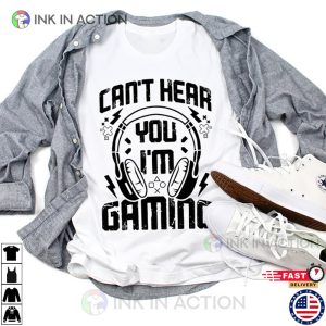 Can't Hear You I'm Gaming Funny Video Gamer Humor Joke T-Shirt