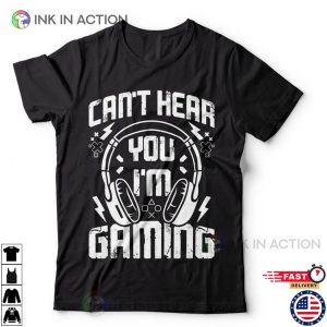 Cant Hear You Im Gaming Funny Video Gamer Humor Joke for Men T Shirt 3