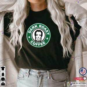 Dark Roast Coffee Starbucks Shirt Jenna Ortega Wednesday Addams Nevermore Academy Shirt 3