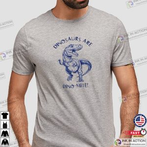 Dinosaur are Dinomite T Rex T Shirt 3