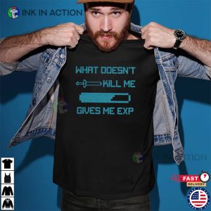Doesnt Kill Me Give Me EXP Nerdy ShirtsShirts For GamersFunny Gifts 1