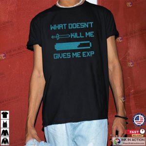 Doesnt Kill Me Give Me EXP Nerdy ShirtsShirts For GamersFunny Gifts 3