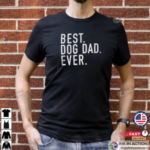 Dog Dad Shirt Best Dog Dad Ever Shirt Fathers Day Gift Dog Lover Gift Funny Shirt Men 2