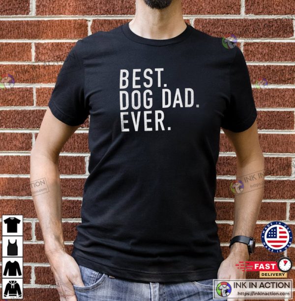 Dog Dad Shirt, Best Dog Dad Ever Shirt, Father’s Day Gift, Dog Lover Gift, Funny Shirt Men