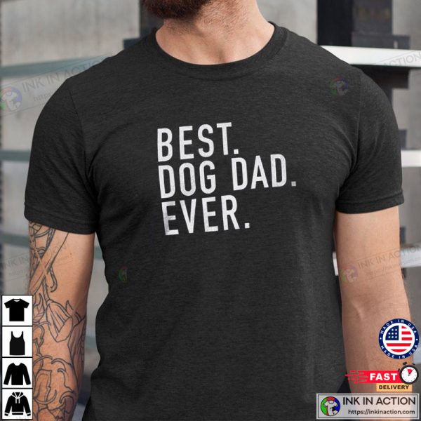 Dog Dad Shirt, Best Dog Dad Ever Shirt, Father’s Day Gift, Dog Lover Gift, Funny Shirt Men