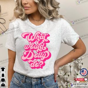 Dolly Shirt What Would Dolly Do Tee Country Music Tee 2