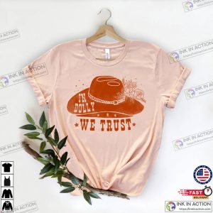 Dolly parton In Dolly We Trust Shirt Country Music Lover shirts Dolly Nashville Gift 1