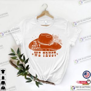 Dolly Parton In Dolly We Trust Country Music Lover Shirts