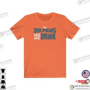 Dolphins Football Dolphins Make Me DRINK Funny Shirt for Men Women 2