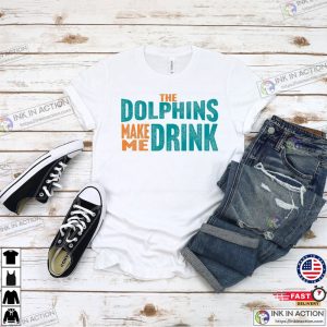 Dolphins Make Me Drink Funny Football Shirt