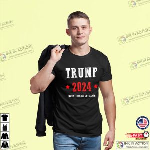 Donald Trump 2024 Make Liberals Cry Again Political Funny Trump Tee Shirts