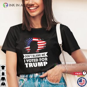 Dont Blame Me I Voted For Trump Trump For President 2024 pro trump shirts